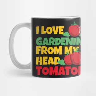 I Love Gardening From My Head Tomatoes Funny Gardening Pun Mug